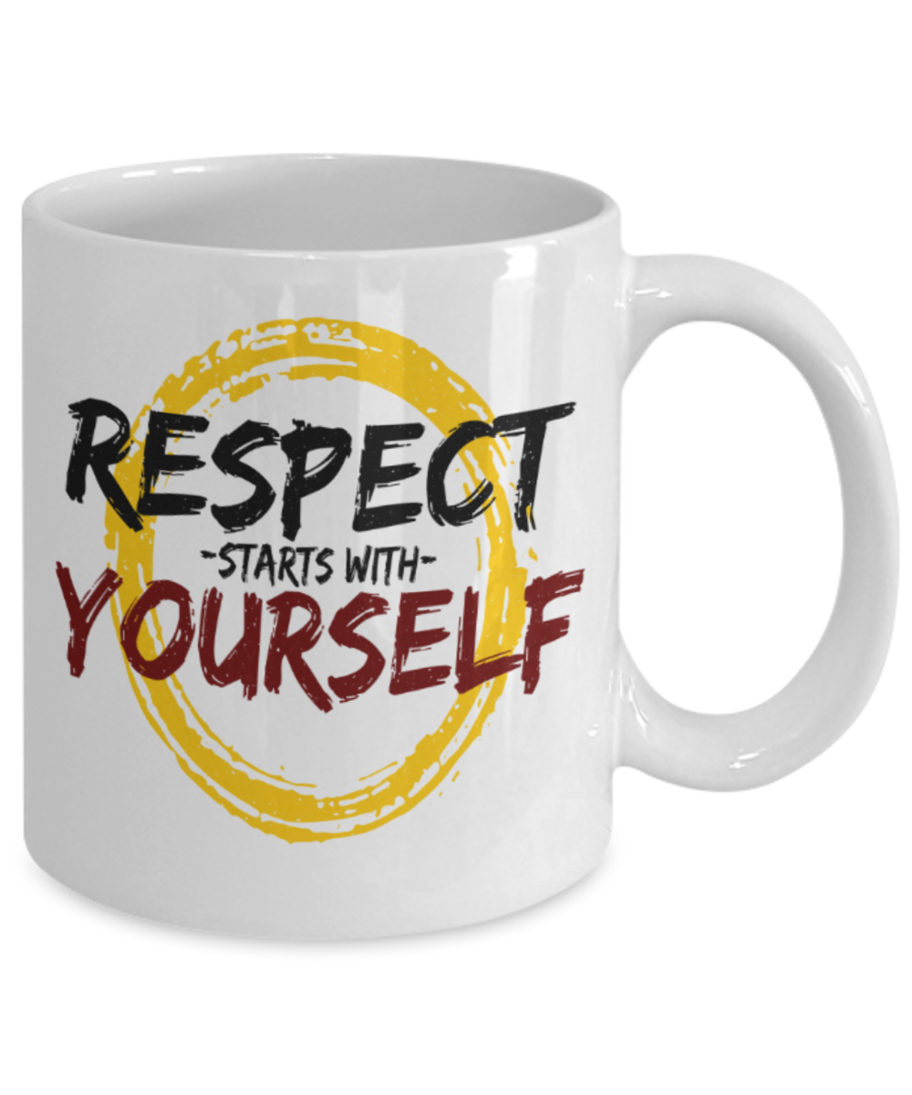 Respect starts with yourself - Funny White Porcelain Coffee 11 oz