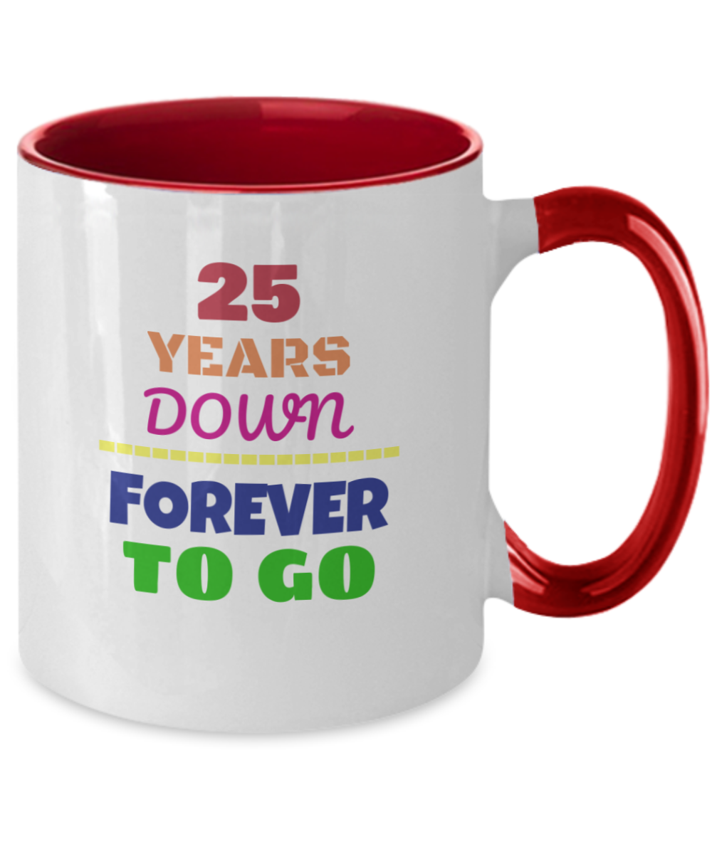 25TH ANNIVERSARY Wedding Celebration Coffee Mug - 25 Years Down Forever to Go Wedding Anniversary - Funny Mugs Gift Ideas Two Tone 11 Oz