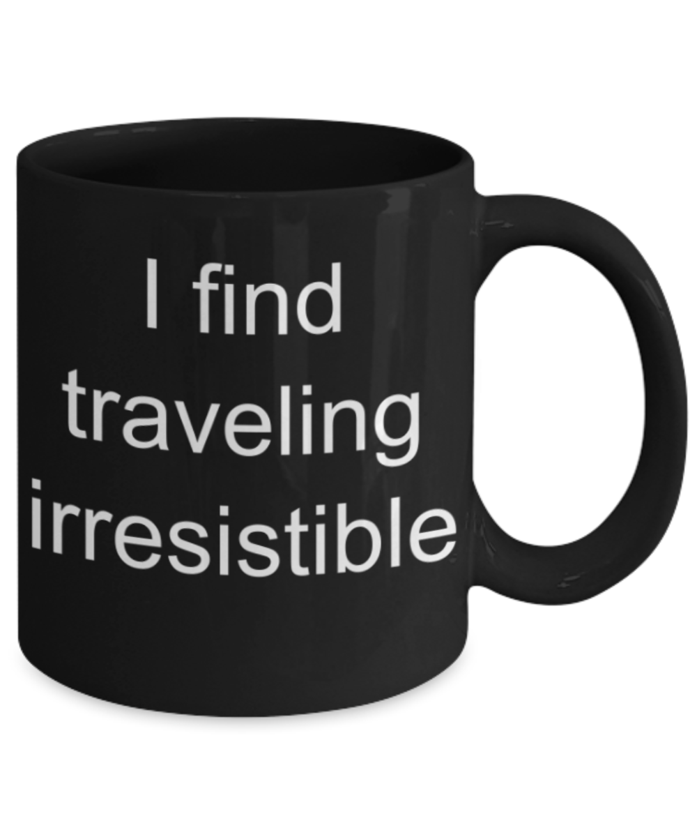 Travelling lovers gifts mug, I find travelling irresistable - Funny Black Porcelain Coffee Mug Cute Ceramic Cup 11 oz