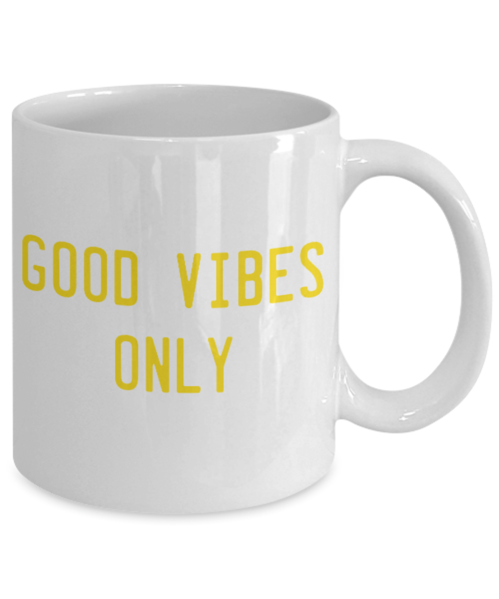 Fashion/Trends Lovers mugs , Good vibes only - White Coffee Mug Porcelain Tea Cup 11 oz - Great Gift