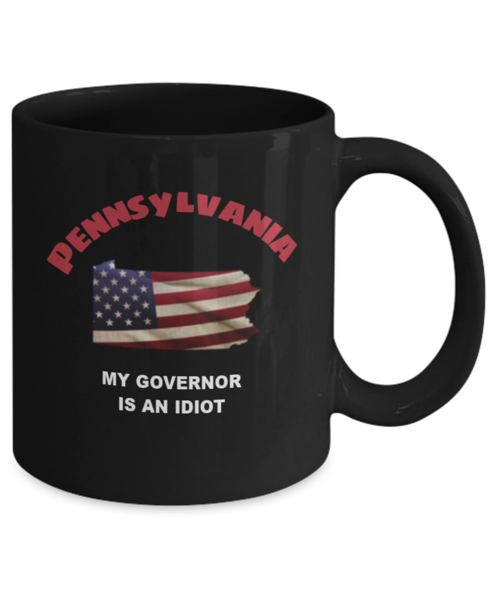 PENNSYLVANIA My GOVERNOR Is An IDIOT Funny Political Coffee Mug,My Governor is an Idiot,My Governor Is A Liar, Not My Governor Mug 11oz
