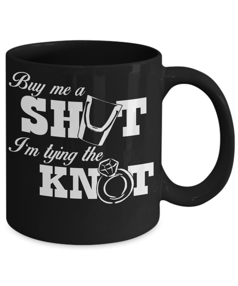 Funny Wine Lover Coffee mug, Buy Me A Shot I Am Tying The Knot-Black Porcelain Coffee Mug 11 oz