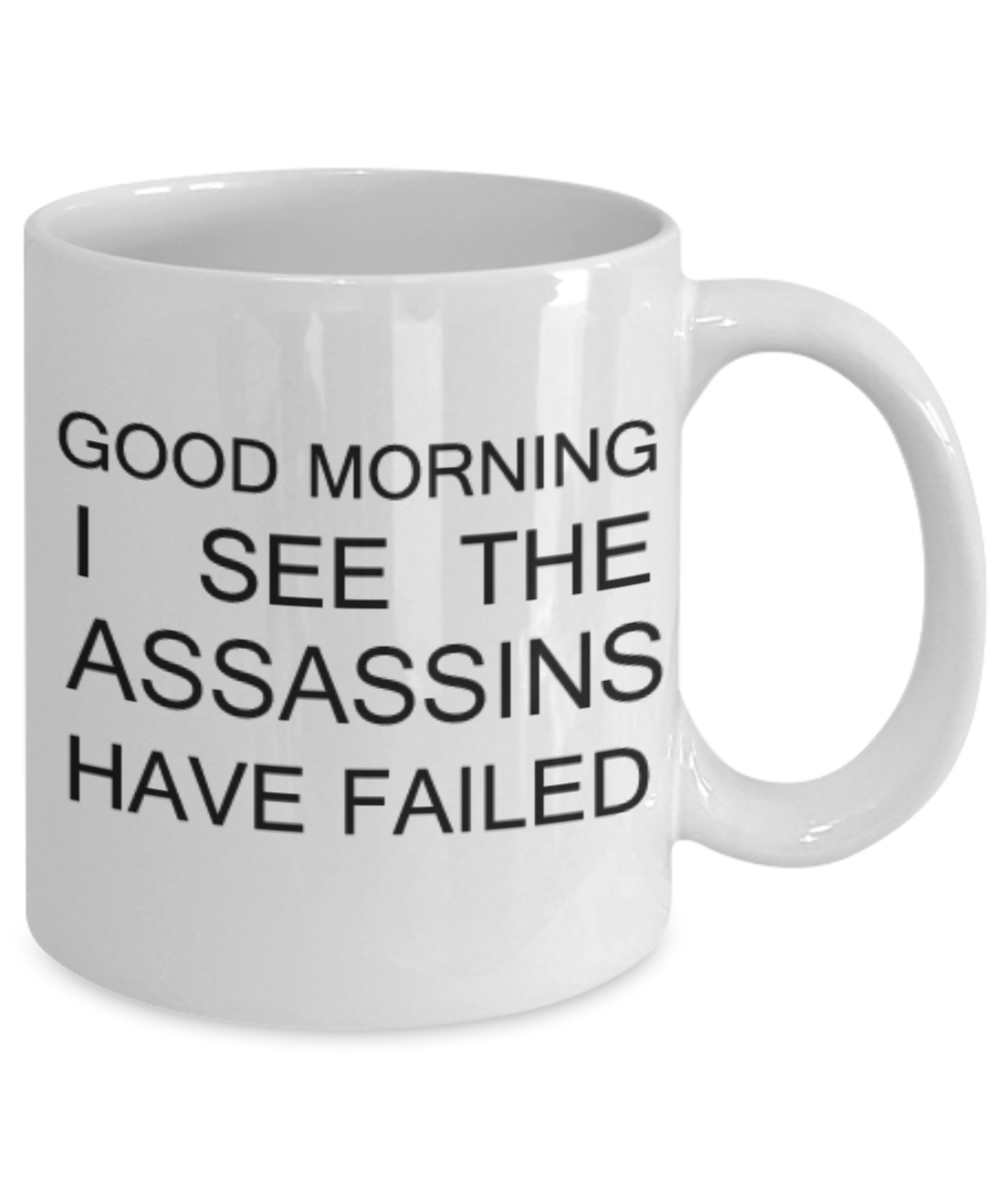 Good mythical morning mugs - Good Morning I see the Assassins Have Failed Funny Coffee mug Tea cup Gift Wishes 11 OZ Morning refresh