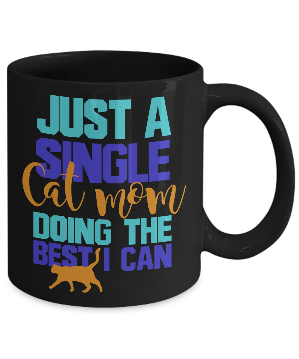 Cat Mom Coffee Mug,Just A Single Cat Mom Doing The Best I Can-Black Porcelain Coffee Mug 11 oz