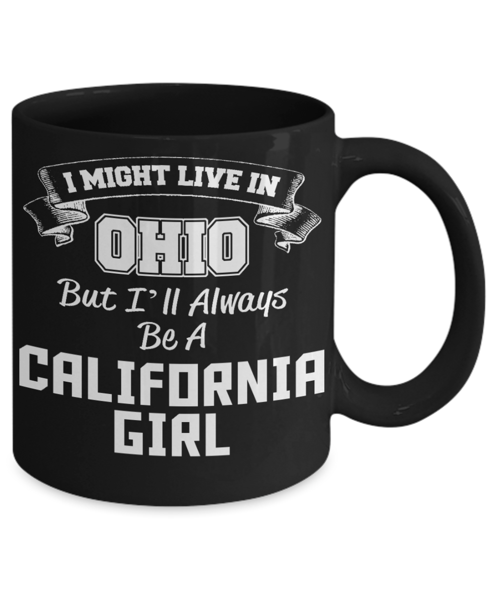 California Girl Gift Coffee mug, I Might Live In Ohio But I'll Allways Be A California Girl-Black Porcelain Coffee Mug 11 oz