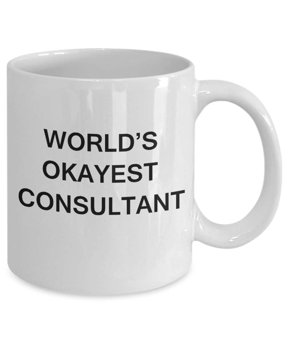 World's Okayest Consultant - White Porcelain Coffee Cup,Premium 11 oz Funny Mugs White coffee cup Gifts Ideas