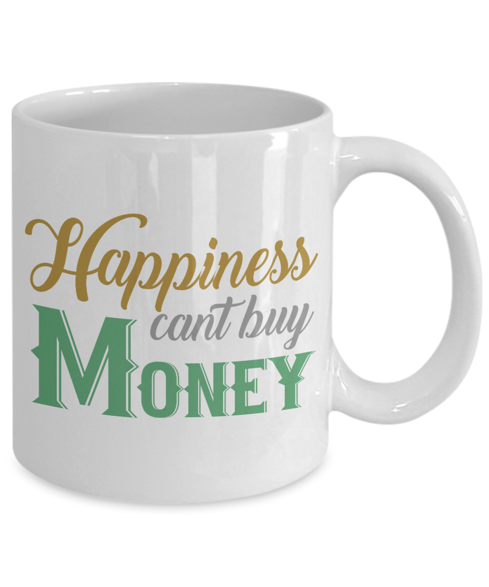 Happiness Can't Buy Money - White Porcelain Coffee Mug 11 Oz Funny Coffee Mug