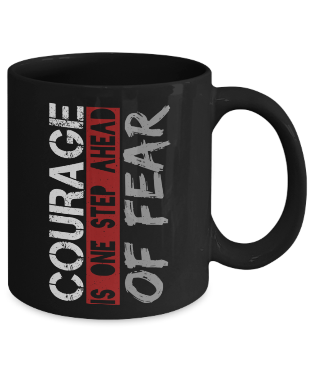 Success Lovers Mugs, Courage is one step ahead of fear - Funny Black Porcelain Coffee 11 oz