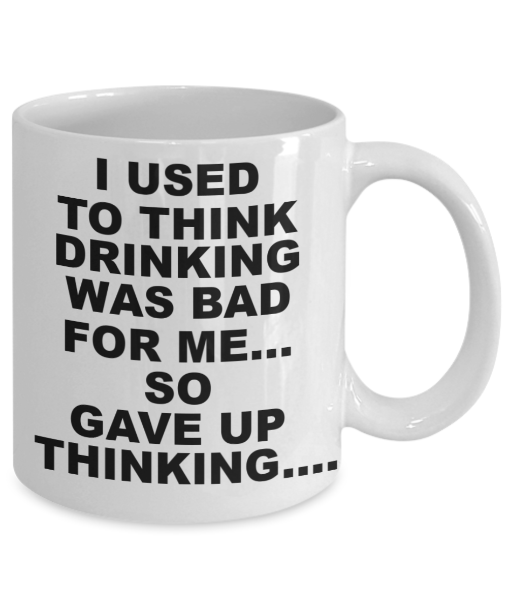 Shh theres wine in here, I gave up thinking about Drinking was bad for me - White Porcelain Coffee 11 oz