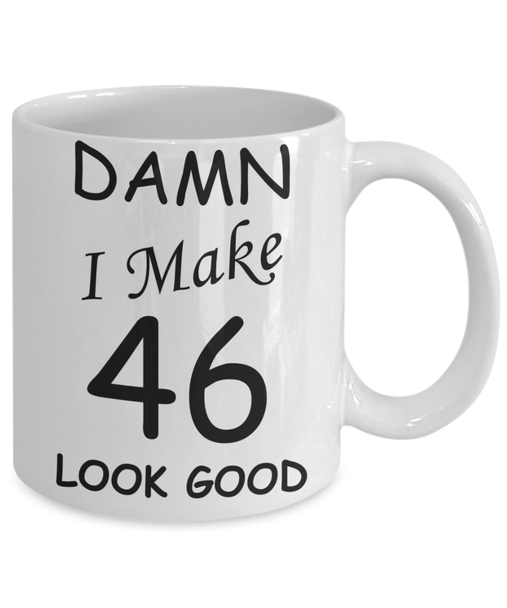 46th birthday gifts for men/women - Damn I Make 46 Look Good, Born In 1974 Birthday Mugs - Funny White Porcelain Coffee 11 oz