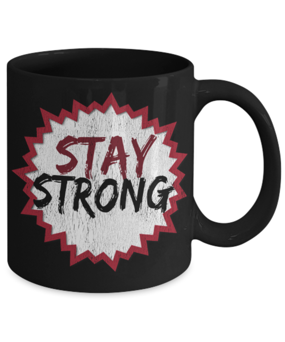 Stay strong - Funny Black Porcelain Coffee 11 oz