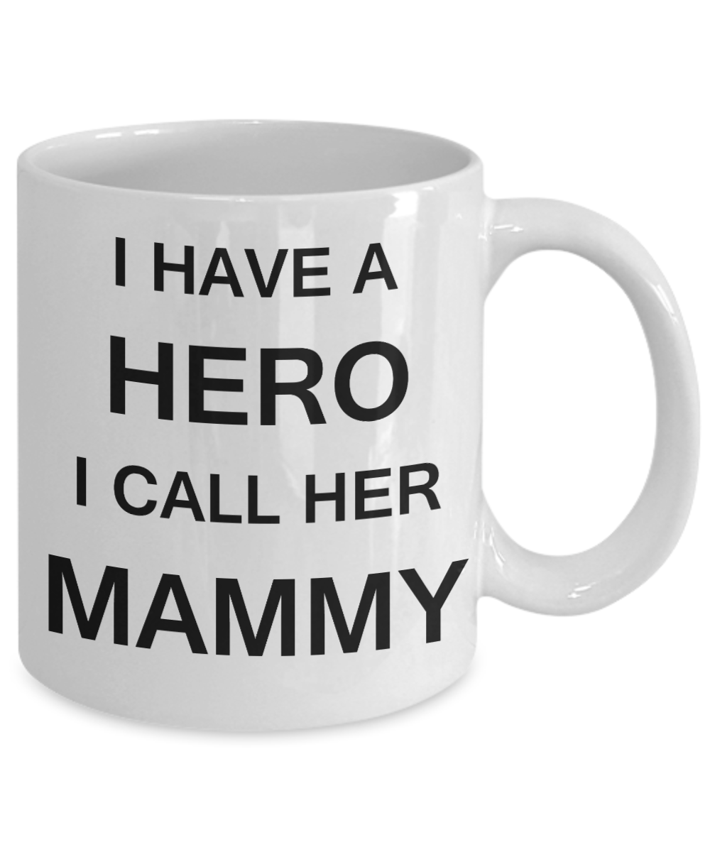 Unbiological mother gift - I have a Hero I call her Mammy - White Porcelain Coffee Cup,Premium 11 oz Funny Mugs Gifts Ideas