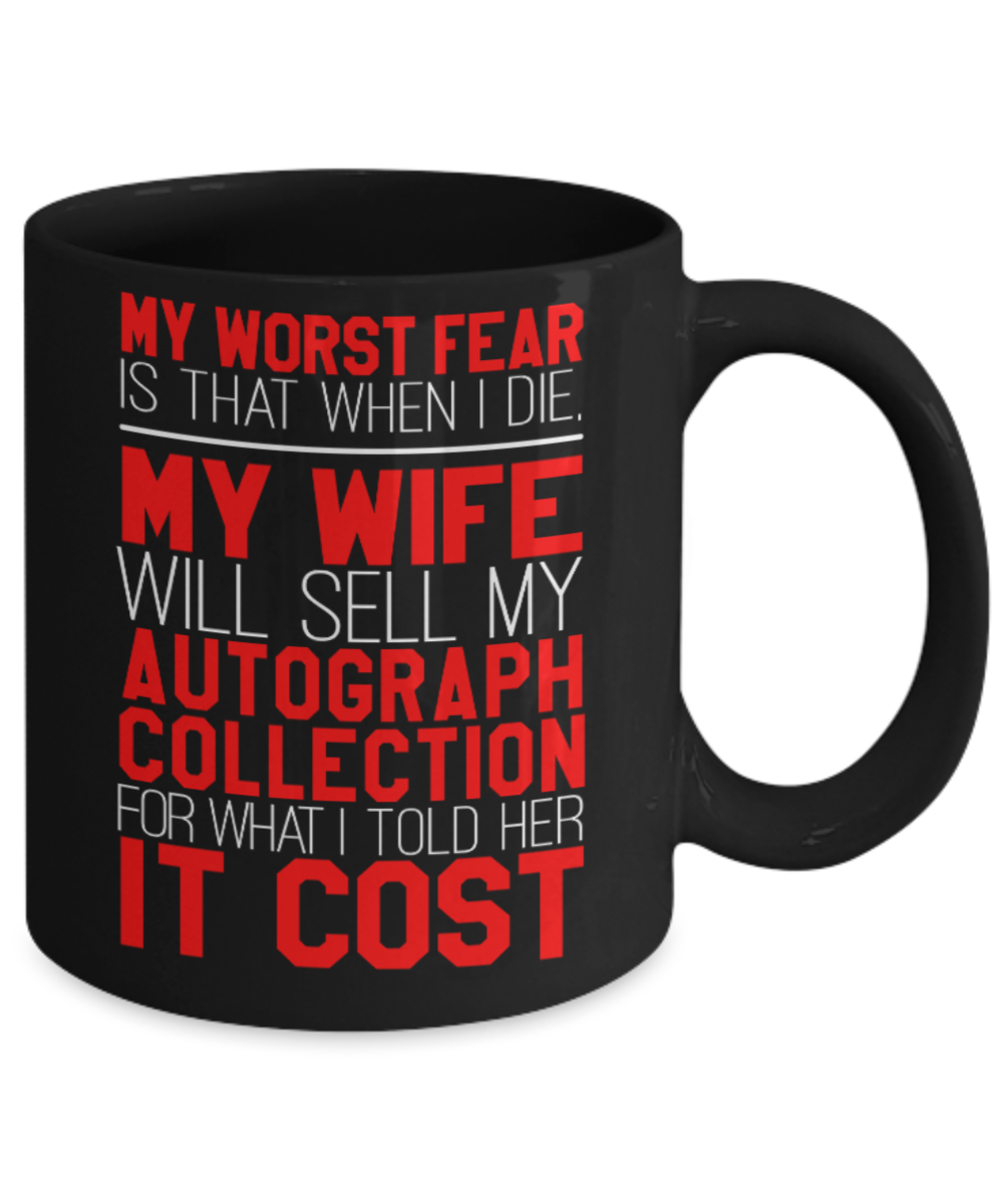 Wife lovers Mugs , Wife sells autograph afetr I die - Black Coffee Mug Porcelain Tea Cup 11 oz - Great Gift