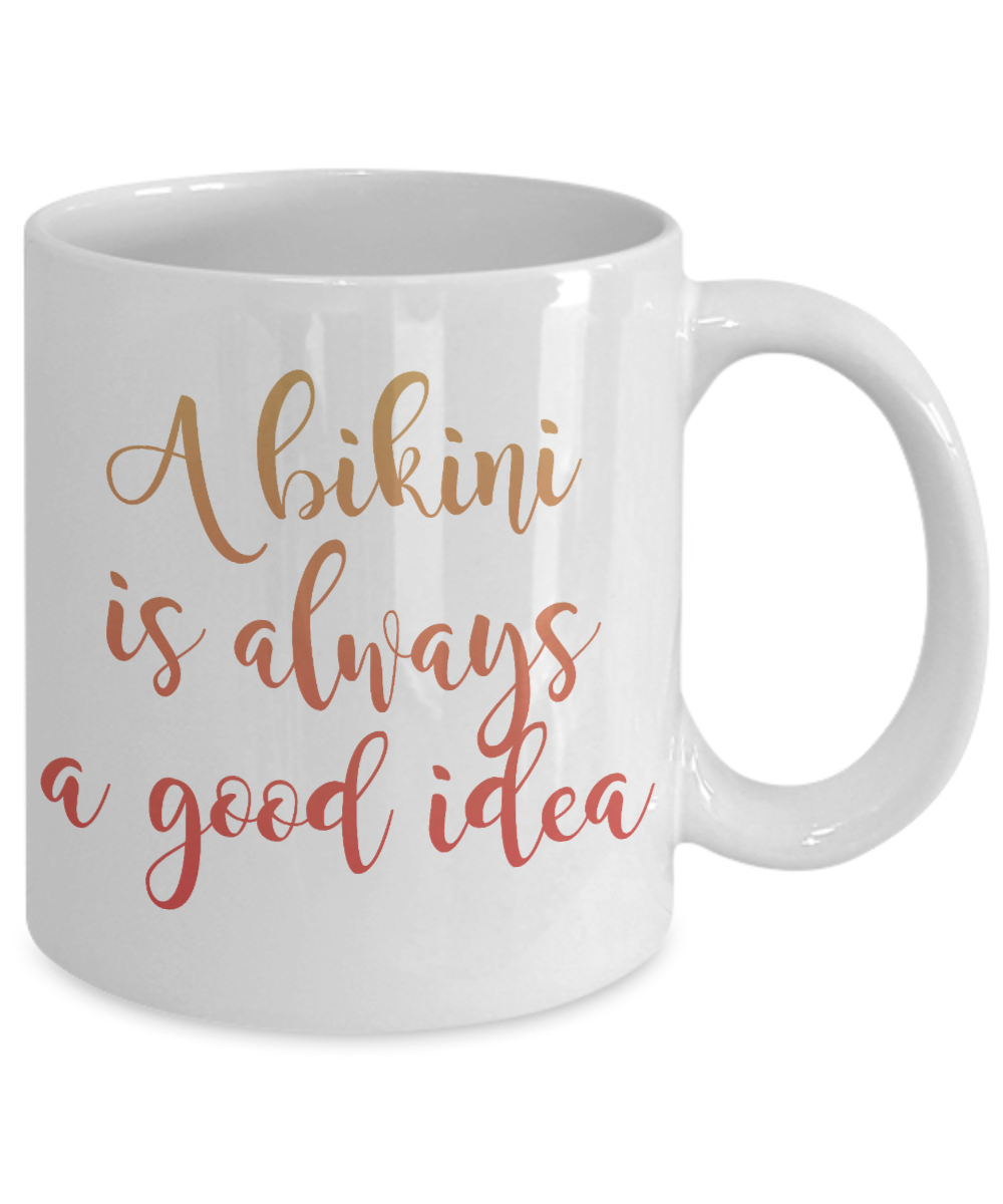 Bikini Girl Coffee Mug, A Bikini Is Alwys A Good Idea-White Porcelain Coffee Mug 11 oz For Daughter,Teen,Women, Girlfriend