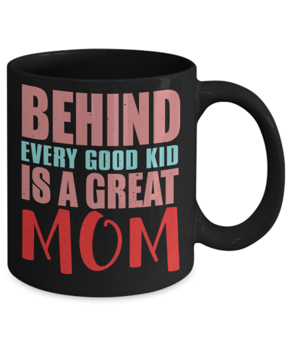 Mothere day gift - Behind every good kid is a great mom - Black Porcelain Coffee Mug Cute Ceramic Cup 11 oz