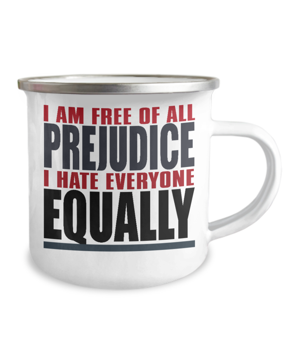 I Am Free Of All Prejudice I Hate Everyone Equally-12 Oz Stainless Steel Enamel Finish White Camper Coffee Mug