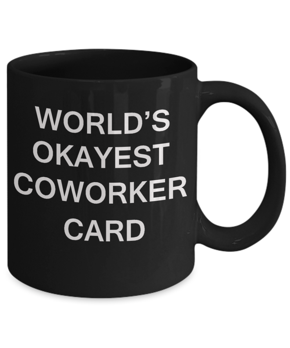 World's Okayest Coworker Card - Porcelain Black Funny Coffee Mug & Coffee Cup Gifts 11 OZ - Funny Inspirational and sarcasm, Gifts Ideas