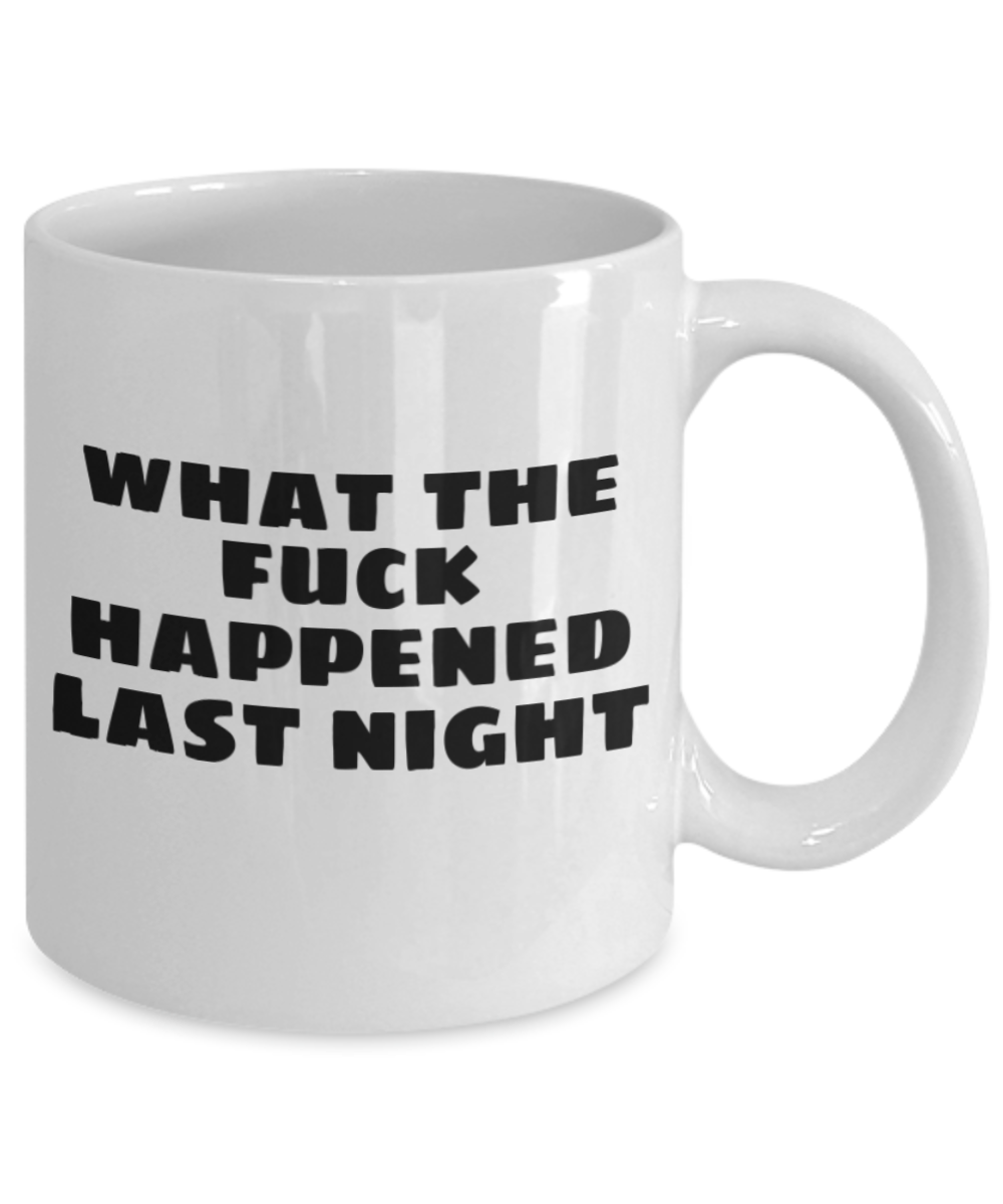 Mr lazy mug, What the fuck happened last night - White Porcelain Coffee 11 oz