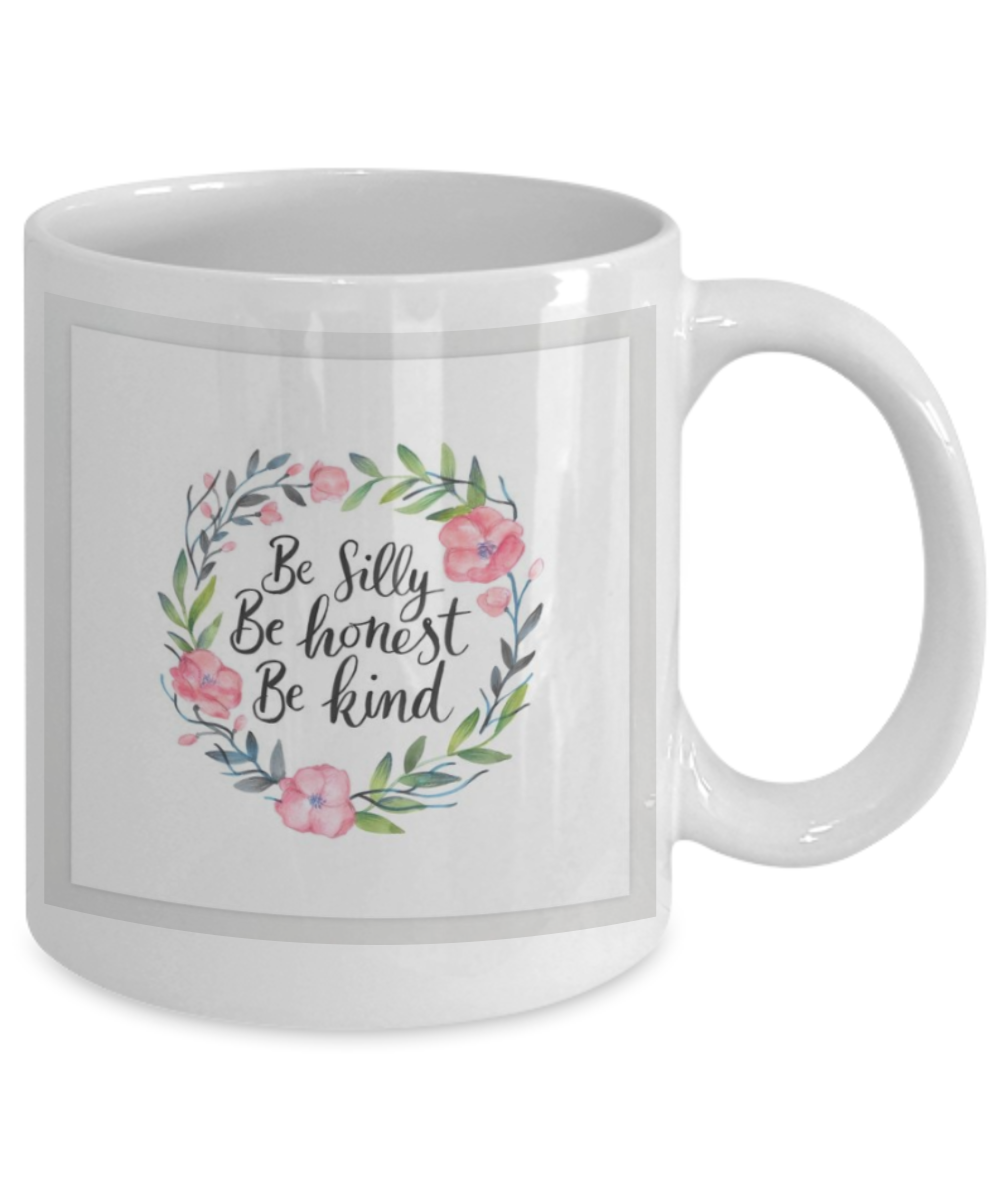 Bible gifts quotes mugs , Be silly Be honest Be kind - White Coffee Mug Porcelain Tea Cup 11 oz - Great Gift