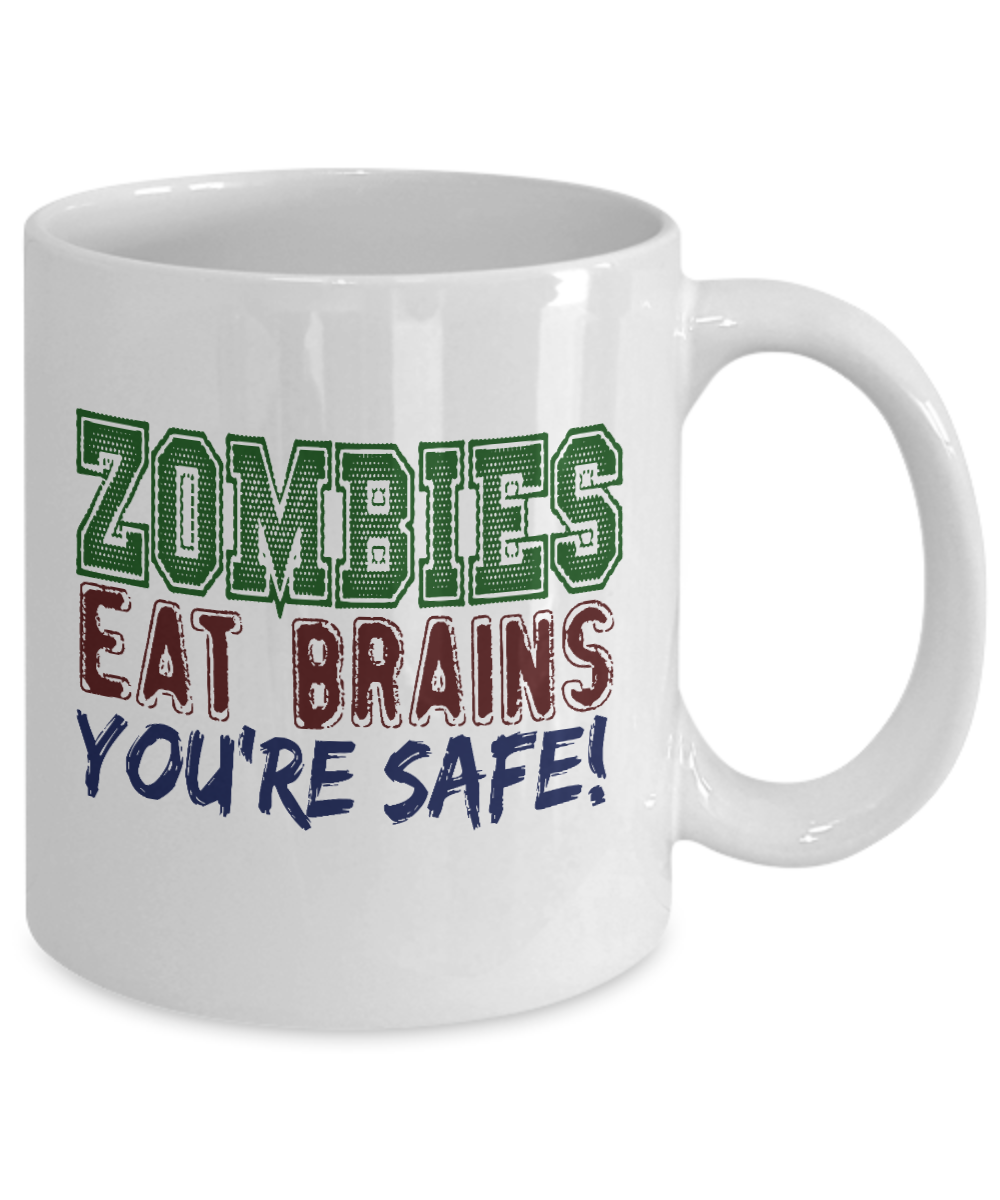 Zombies Eat Brains You're Safe -White Porcelain Coffee Mug 11 Oz Funny Quotes Coffee Mug
