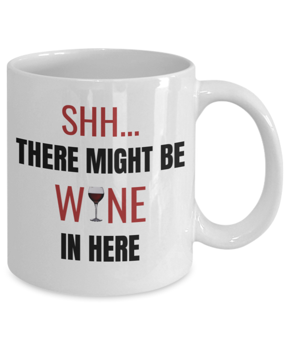 Shh theres wine in here, Shh there might be wine in here - White Porcelain Coffee 11 oz