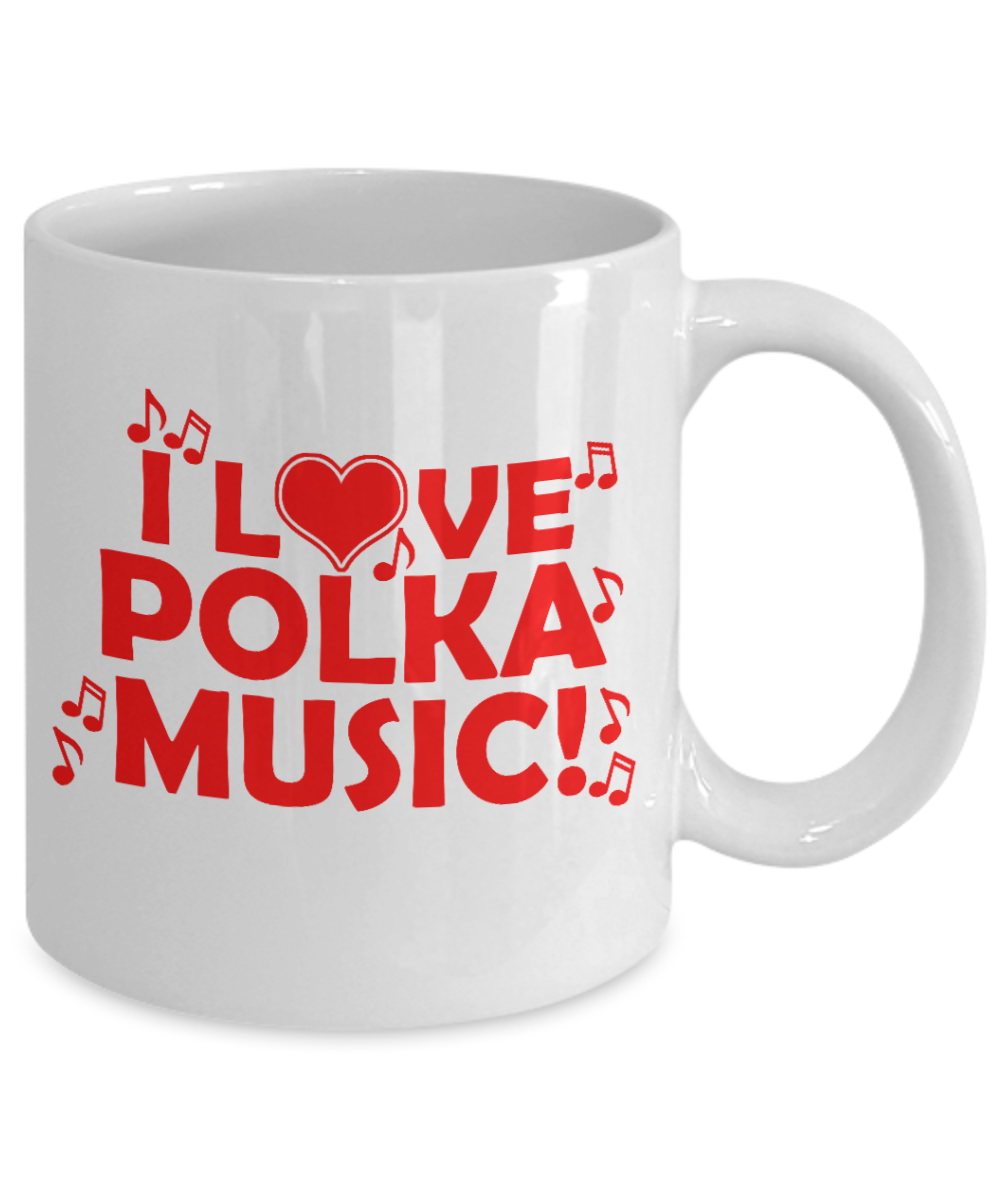 Music Lover Gift Coffee Mug, I Love Polka Music-White Porcelain Coffee Mug 11 oz For Father, Mother, Brother, Sister, drummer, Music Lover, Music Teacher