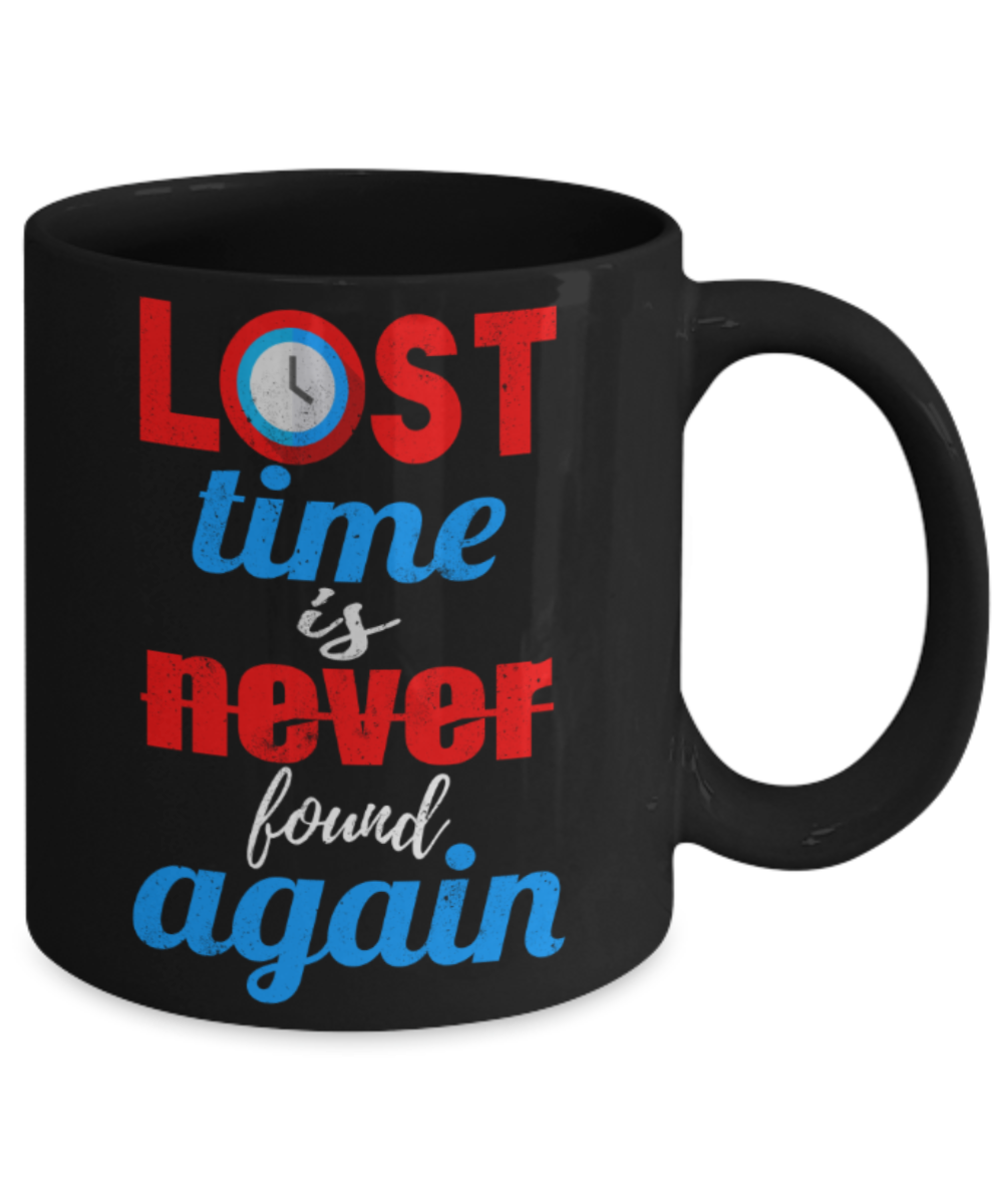 Lost time is never found again - Funny Black Porcelain Coffee 11 oz