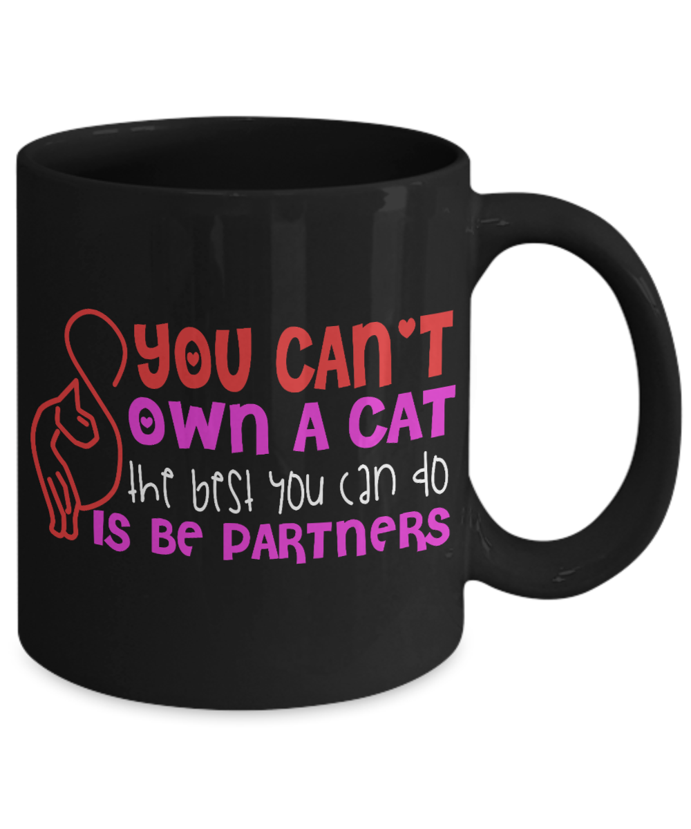 Catmom Coffee Mug, You Can't Own A cat The Best You Can Do Is Be Partners - Black Porcelain Coffee Mug 11 Oz