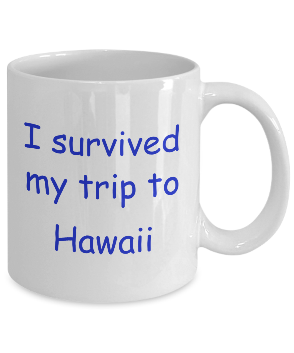 Hawaii coffee mugs souvenirs , I survived my trip to Hawaii - White Coffee Mug Tea Cup 11 oz Gift
