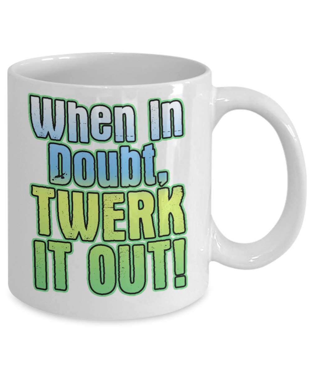 Super Dancer Coffee Mug, When In Doubt Twerk It Out-White Porcelain Coffee Mug 11 oz For Daughter,Teen,Women, Girlfriend