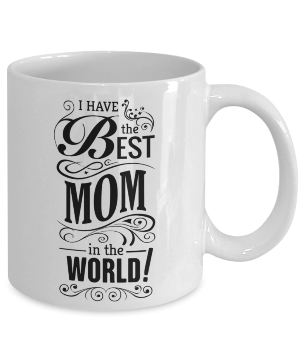 Write like a mother f mug, I have the best MOm in the world - White Porcelain Coffee 11 oz