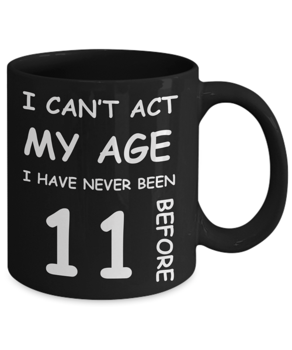 11th Birthday Gift for Women & Men - I can't act my Age, I have never been 11 Before - Black Porcelain Coffee 11 oz for Grandma, Mom, Sister, Best Friend, Women, Her - Born In 2009