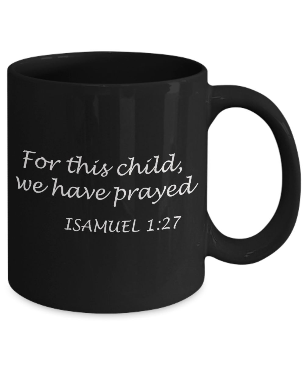 Isamuel 1:27 bible quotes, For this child we have prayed - Black Coffee Mug Tea Cup 11 oz Gift