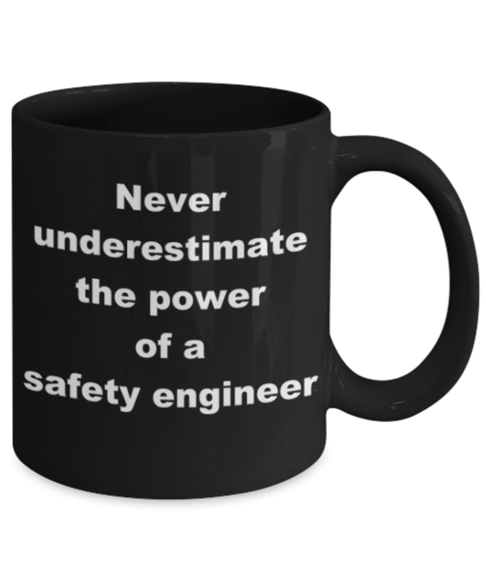 Never underestimate the power of a safety engineer - Funny Black Porcelain Coffee Mug Cute Ceramic Cup 11 oz