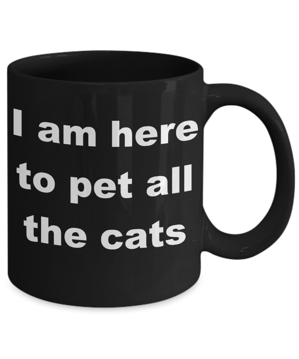 Crazy Cat Lady Coffee mug,I am here to pet all the cats-Black Coffee Mug 11 oz