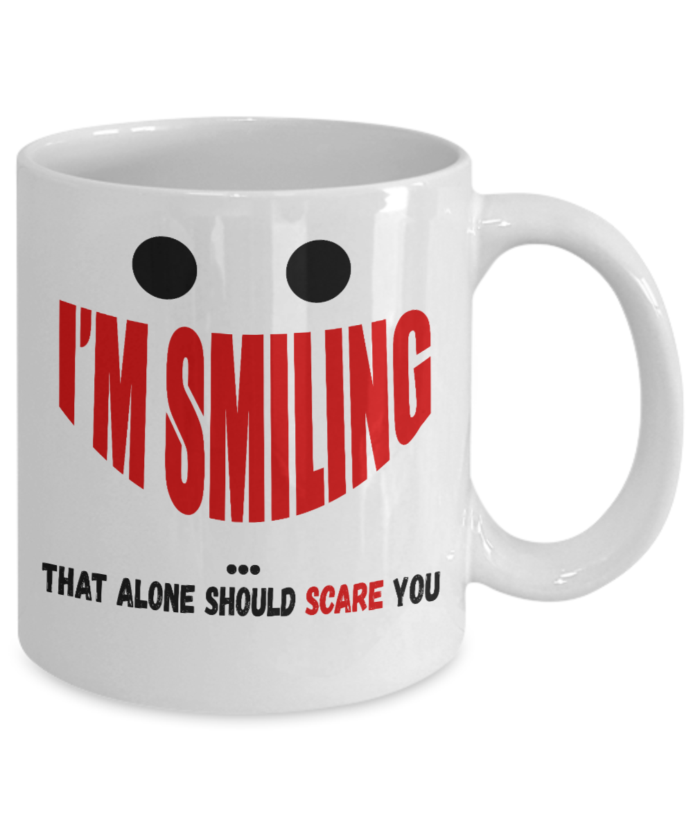 I'm Smiling That Alone Should Scare You- White Porcelain Coffee Mug 11 Oz Funny Quotes Coffee Mug