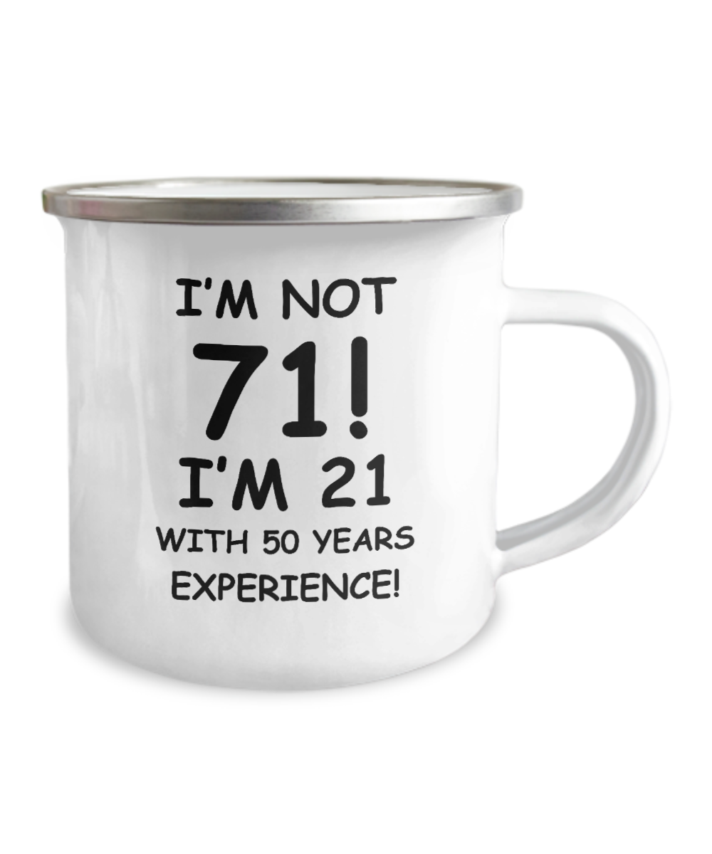 71st birthday mug , I'm not 71, I'm 21 with 50 Years Experience -Premium 12 Oz Stainless Steel Enamel Finish White Camper Coffee Mug