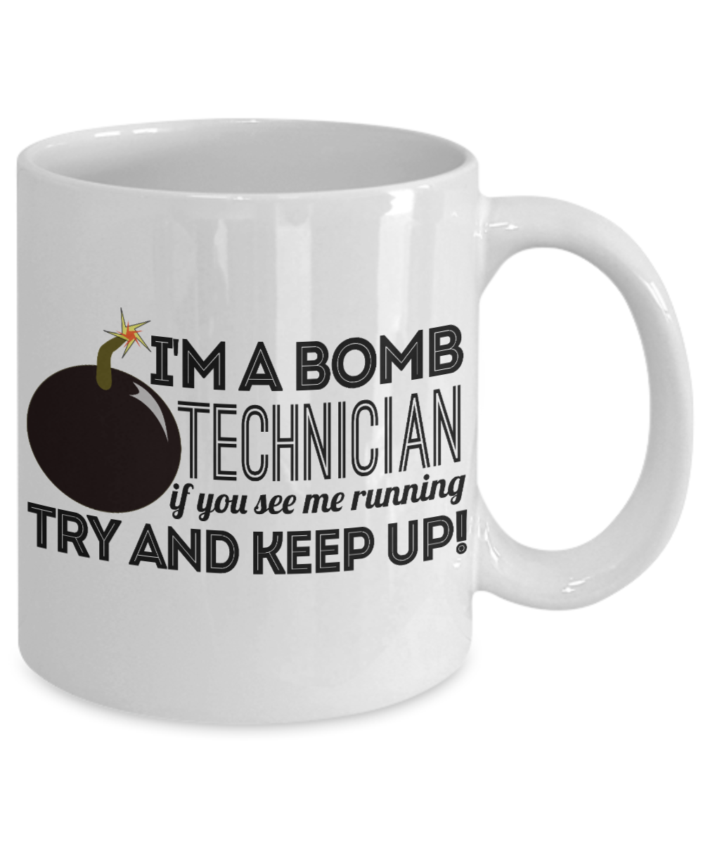 I'm A Bomb Technician If You See Me Running Try And Keep Up- White Porcelain Coffee Mug 11 Oz Funny Quotes Coffee Mug