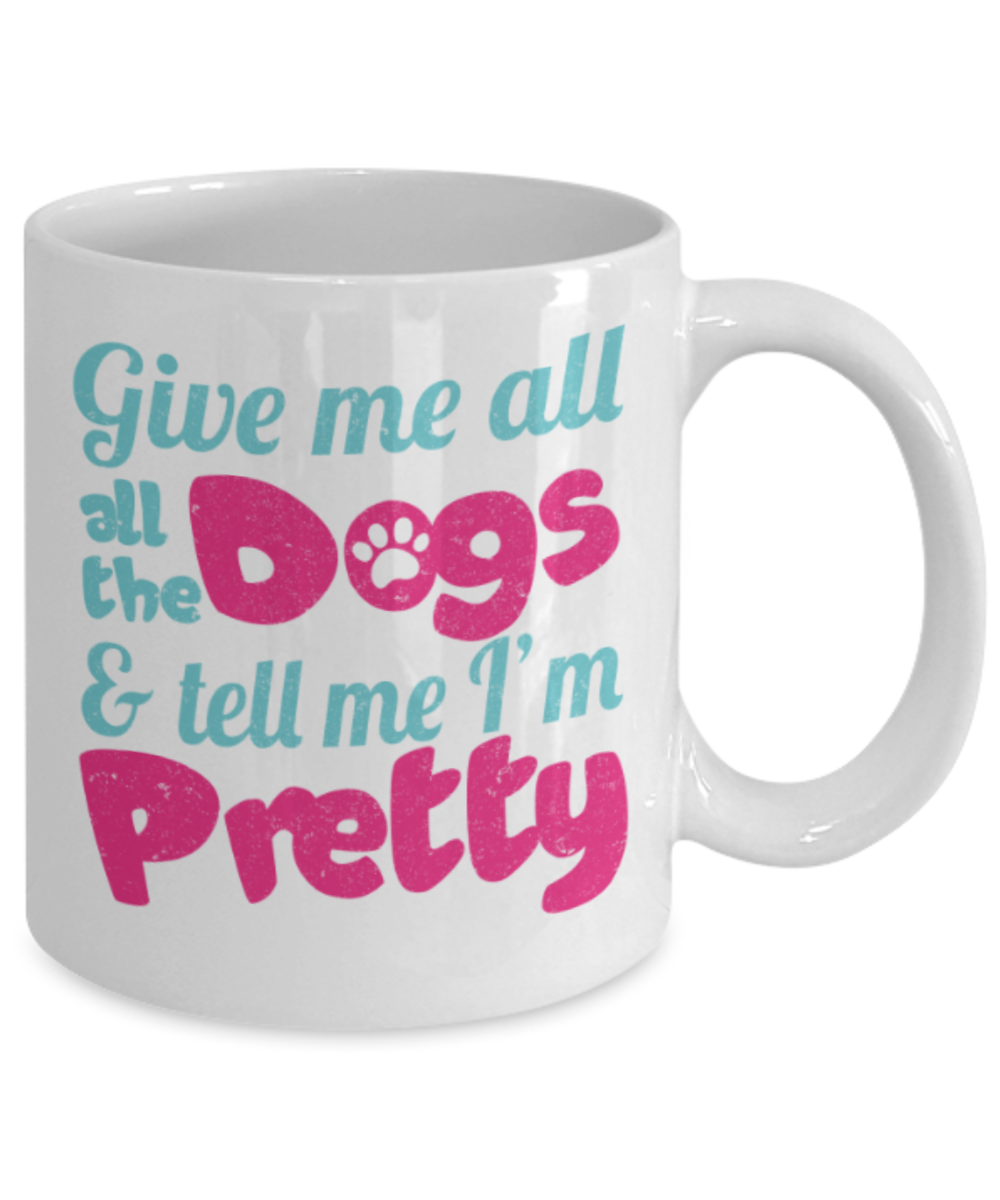 Gift gor dogs lovers , Give me all the dogs - White Coffee Mug Porcelain Tea Cup 11 oz - Great Gift