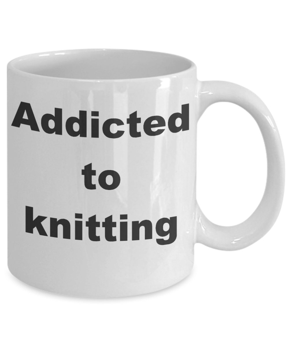 Knitting - Addicted to knitting - White Porcelain Coffee Cup,Premium 11 oz Funny Mugs White coffee cup Gifts Ideas