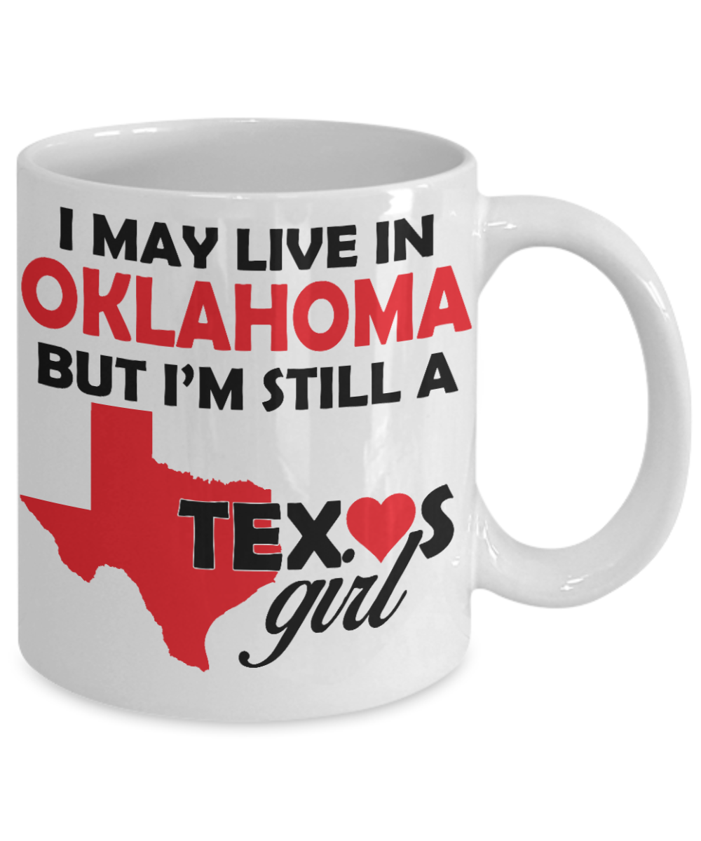 Texas Love Gift Coffee mug, I May Live In Oklahoma But I'm Still A Texas Girl-White Porcelain Coffee Mug 11 oz