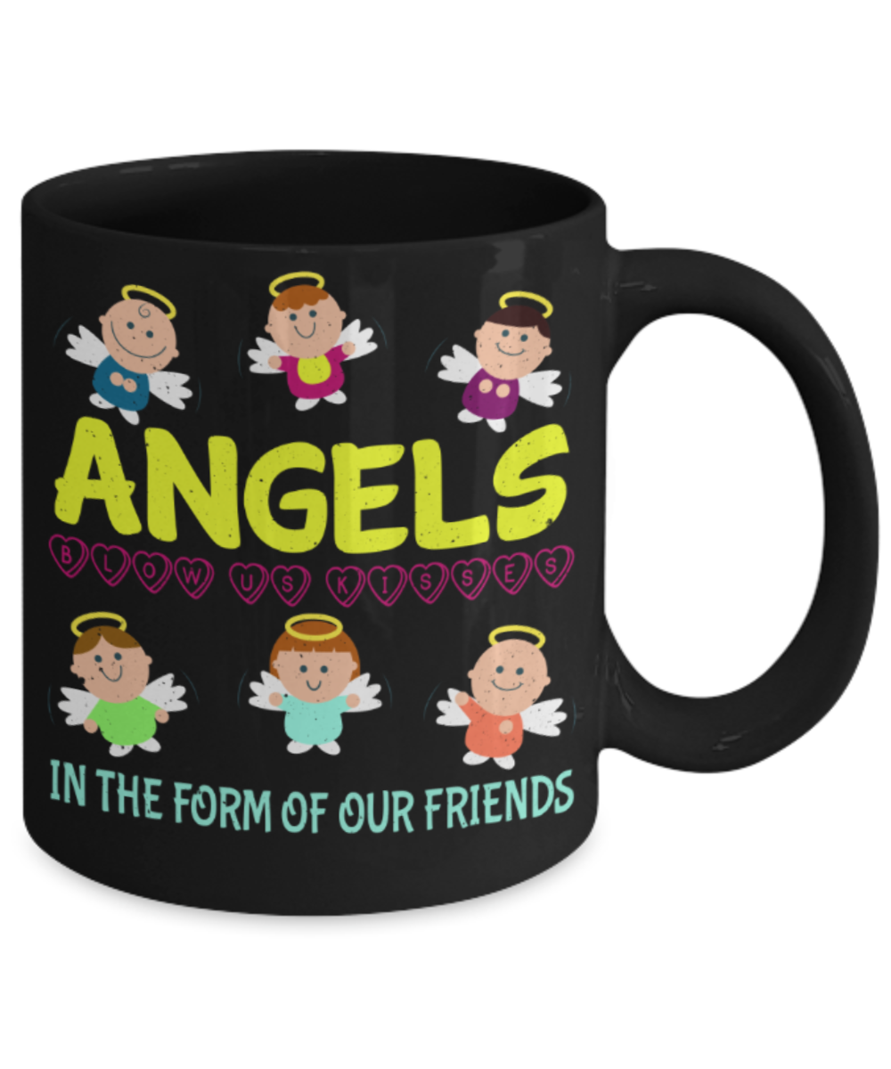 Friends Lovers Mugs, Angels in the form of our Friends - Funny Black Porcelain Coffee 11 oz