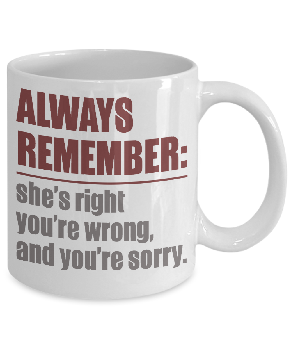 My Gorgeous Wife Coffee mug, Always Remember She's Right You're Wrong And You're Sorry-White Porcelain Coffee Mug 11 oz