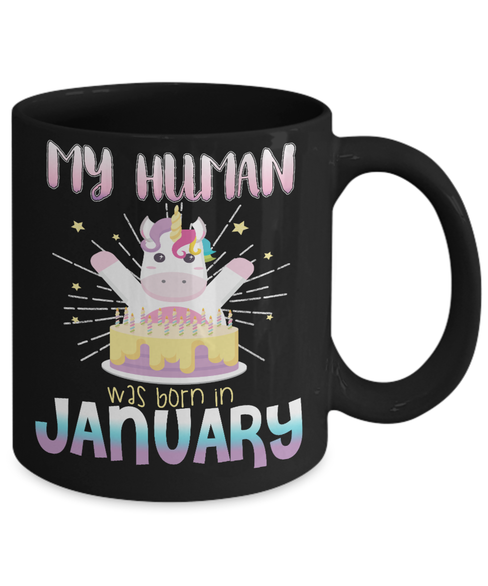 Unicorn Birthday Gift Coffee Mug, My Human Was Born In January- Black Porcelain Coffee Mug 11 Oz Funny Quotes Coffee Mug