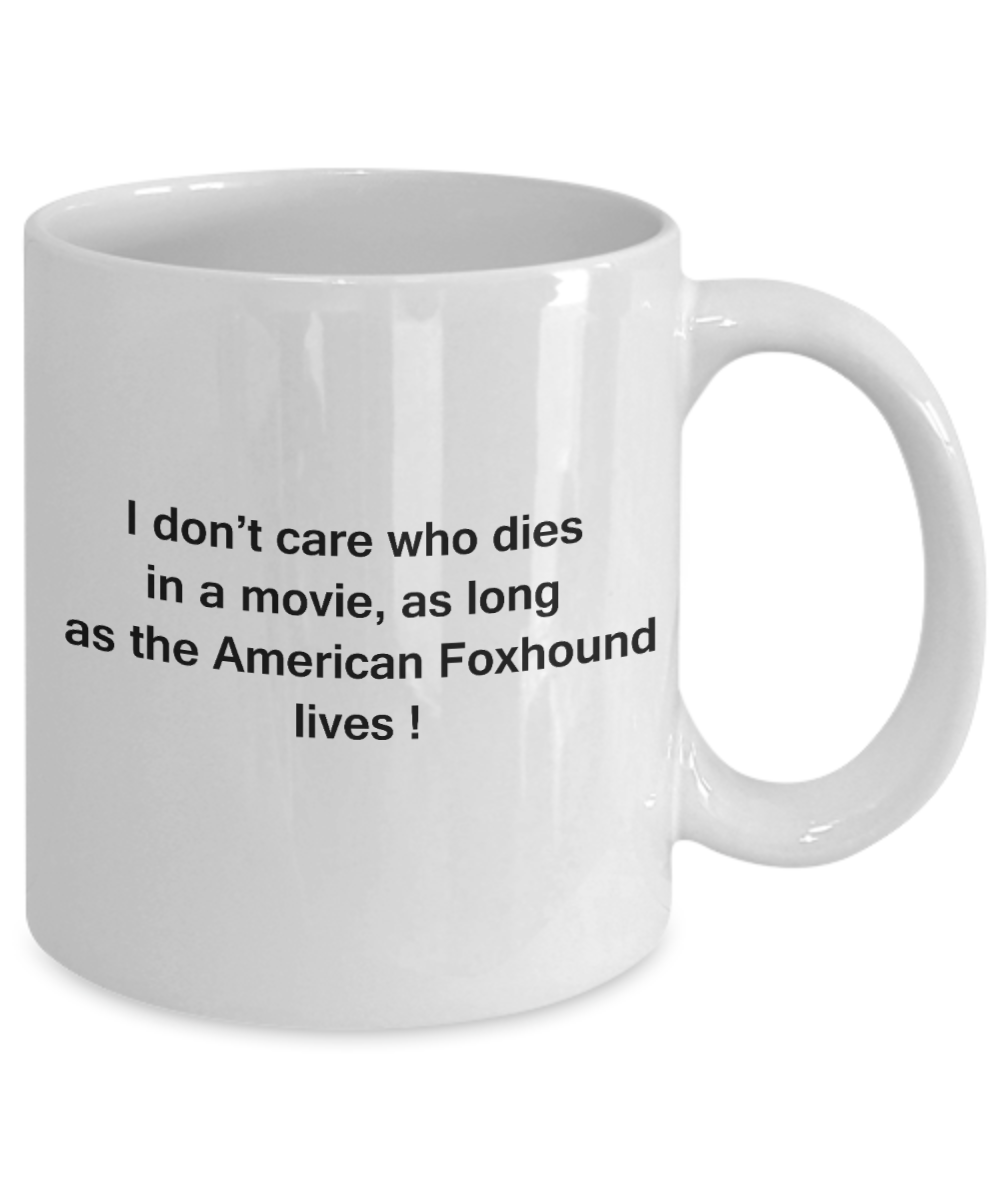 My dog is the reason i wake up early funny dog lover coffee mug - I Don't Care Who Dies, As Long As the American Foxhound Lives - Ceramic Fun Cute Dog Lover Mug White Coffee Cup, 11 Oz