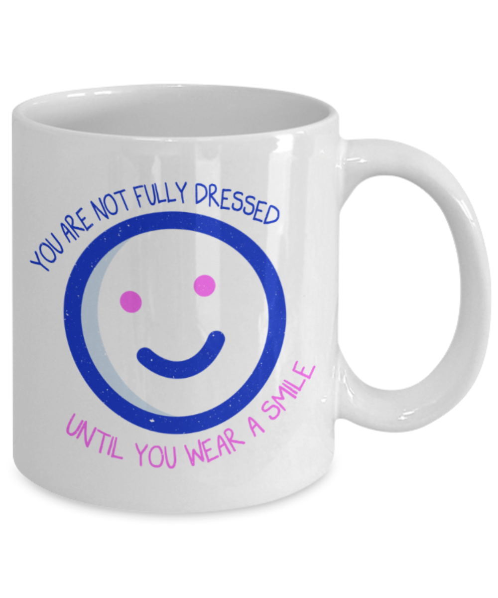 Smile Lovers Mugs, You are not fully dressed until you wear a smile - Funny White Porcelain Coffee 11 oz
