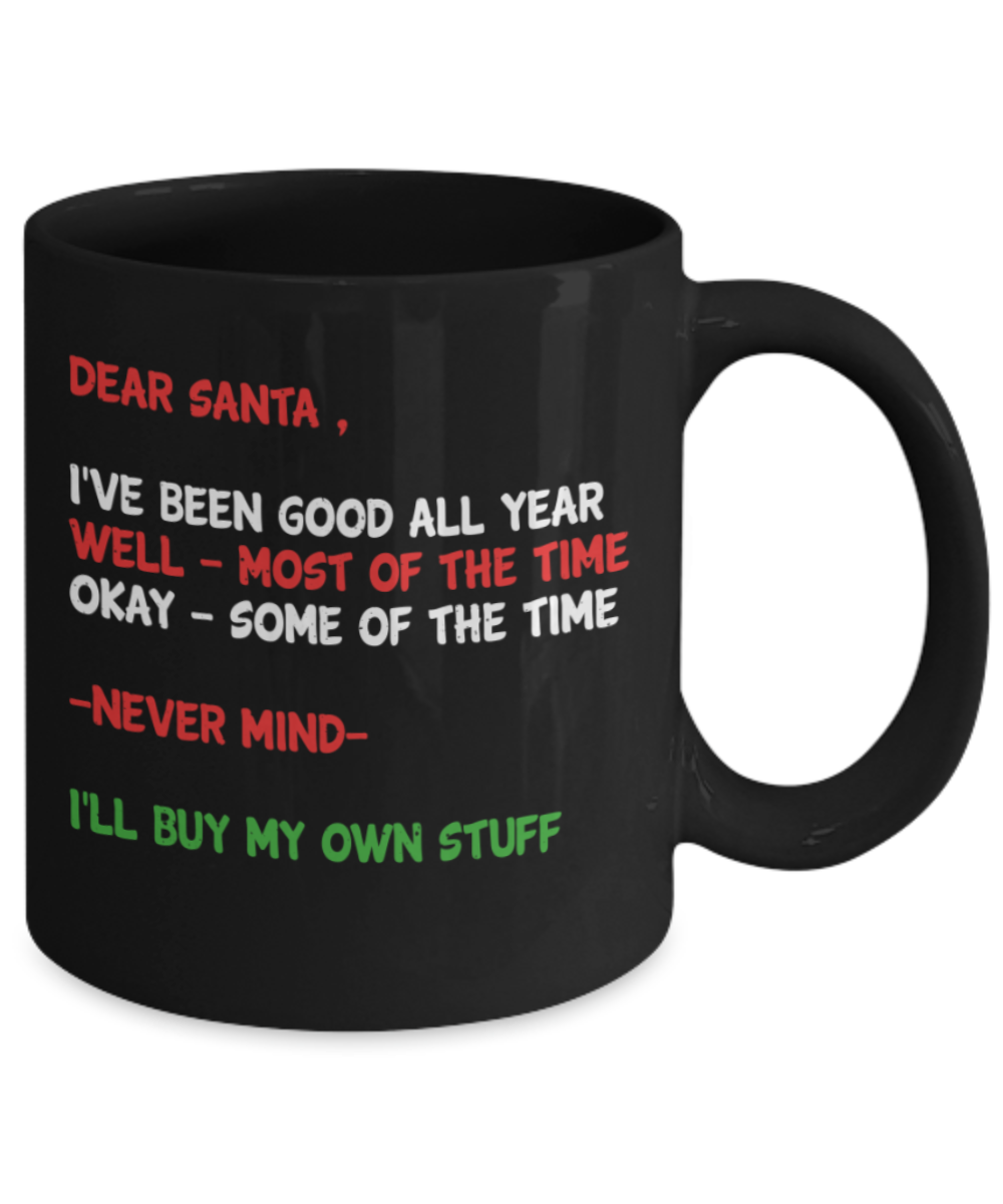 Christmas gift ideas, Dear Santa I've been good all year - Funny Black Porcelain Coffee Mug Cute Ceramic Cup 11 oz