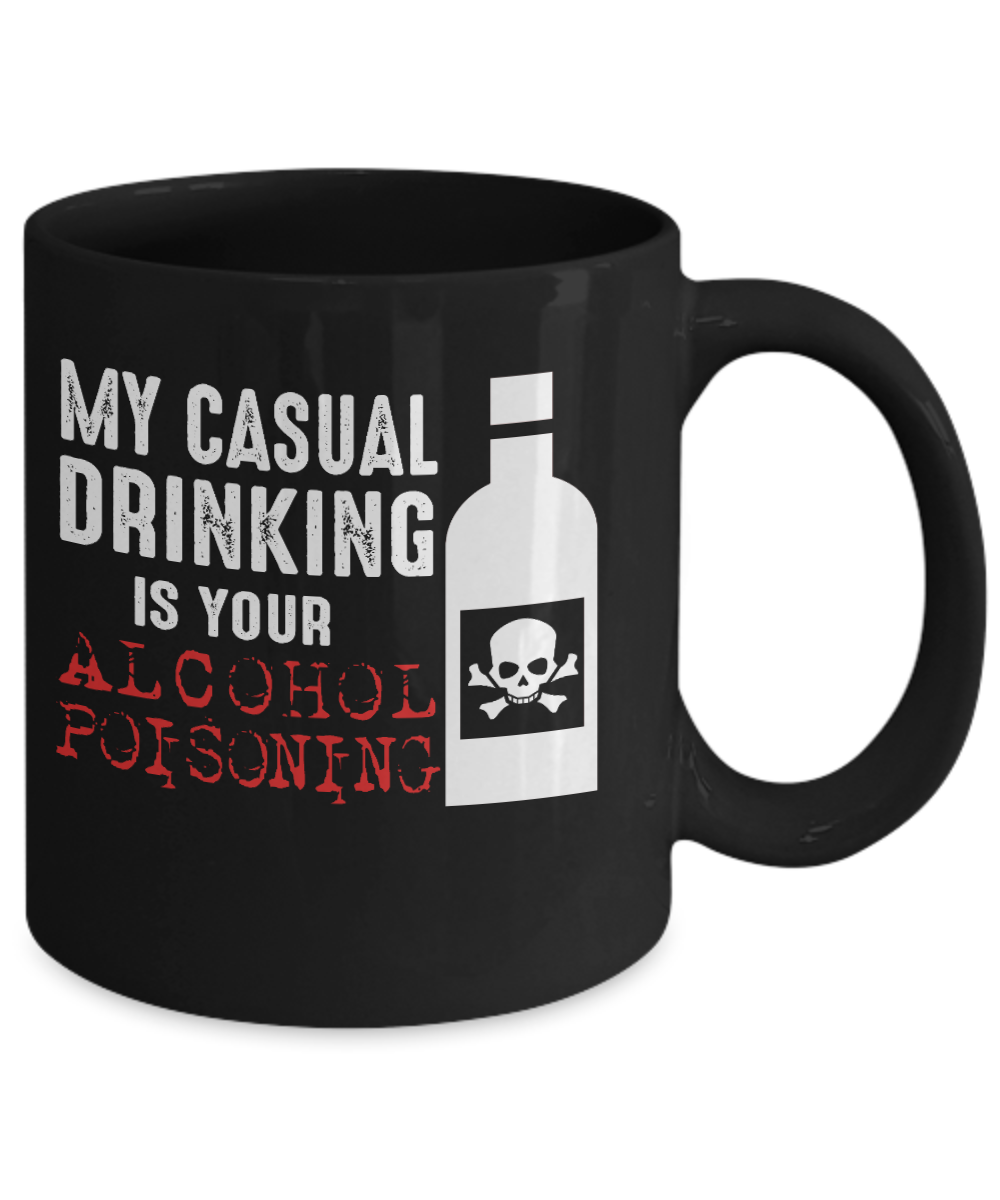Might Be Coffee or Alcohol Coffee Mug, My Casual Drinking Is Your Alcohol Poisoning-Black Porcelain Coffee Mug 11 oz