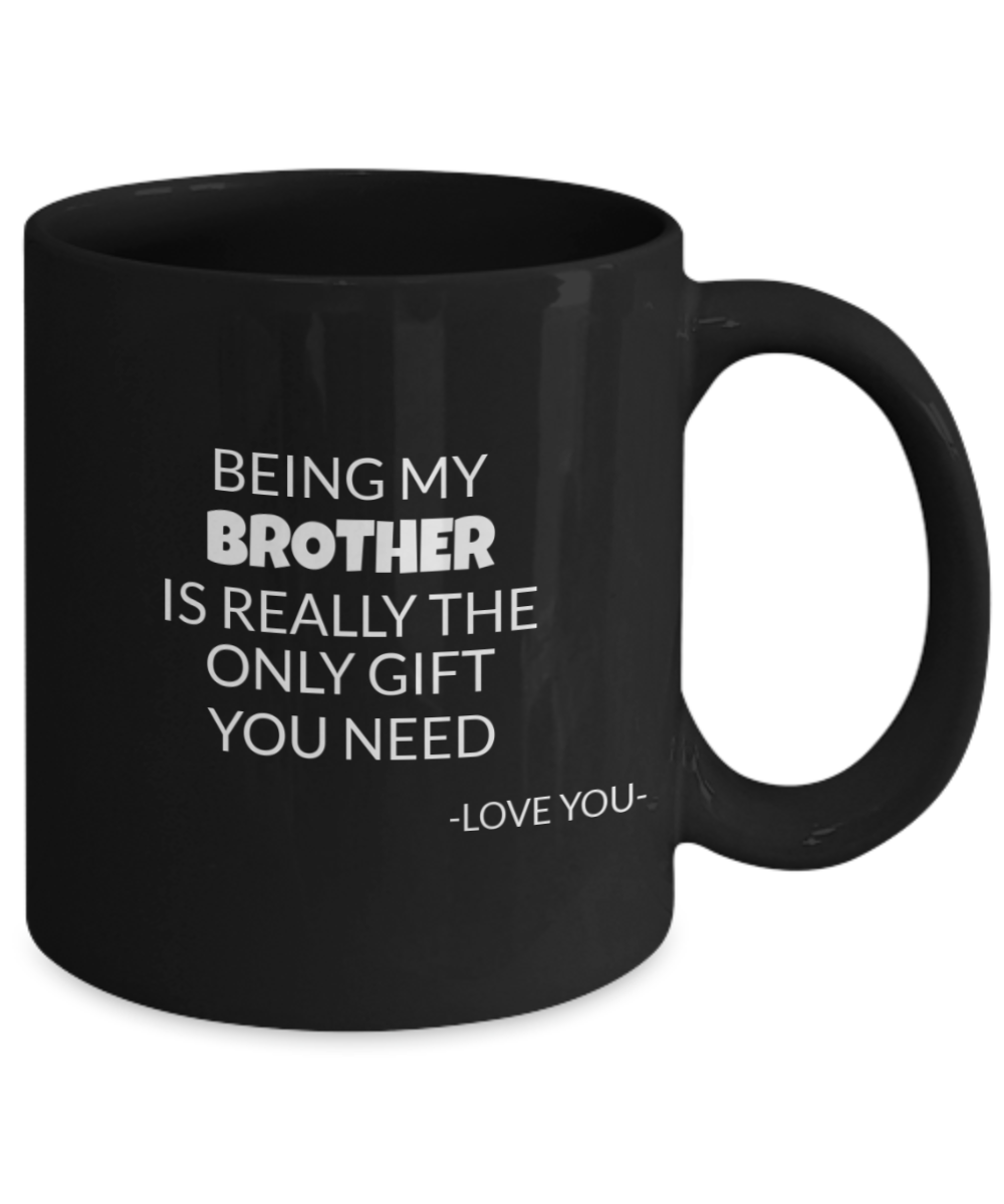 Being My Brother is really the only gift you need Funny Brother mug, Gifts for Brothers, Mug for Brother, Brothers Gift From Sister