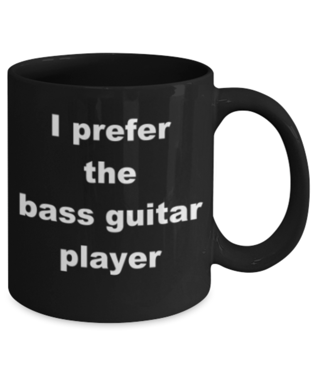 I prefer the bass guitar player - Funny Black Porcelain Coffee Mug Cute Ceramic Cup 11 oz